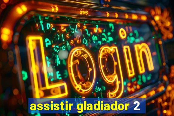 assistir gladiador 2